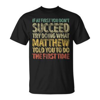 If At First You Don't Succeed Try Doing What Matthew T-Shirt - Seseable