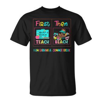 First Teach Then Beach I Am Earning A Summer Break Teacher T-Shirt - Seseable