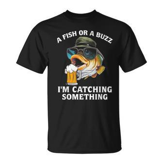 A Fish Or A Buzz I'm Catching Something T-Shirt - Monsterry