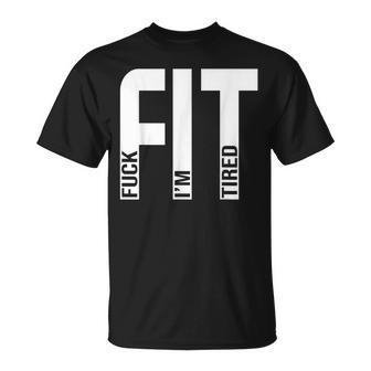 Fit Fuck I'm Tired Gym And Workout Fitness T-Shirt - Monsterry DE