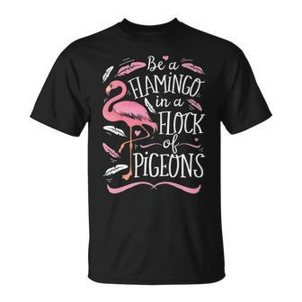 Be A Flamingo In A Flock Of Pigeons Pink Bird Lovers T-Shirt | Mazezy