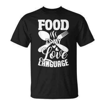 Food Is My Love Language Foodie Chef Food Lover T-Shirt - Monsterry DE