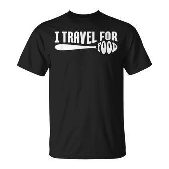 Food Travel I Travel For Food Travel For Food Quotes T-Shirt - Monsterry CA