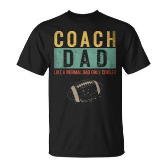 Football Coach Dad Like A Normal Dad Only Cooler Fathers Day T-Shirt - Seseable