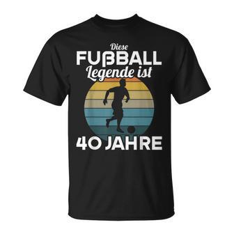 This Football Legende Ist 40 Jahre 40 Birthday Footballer S T-Shirt - Seseable