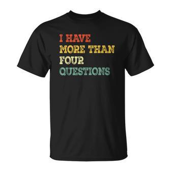 I Have More Than Four Questions Happy Passover T-Shirt | Mazezy