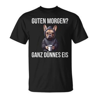 French Bulldog Guten Morgen Ganz Thin Ice Cream T-Shirt - Seseable