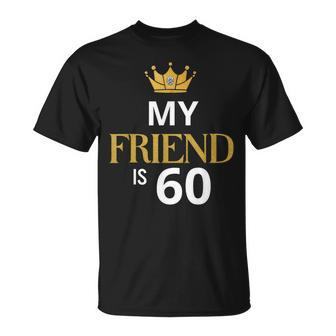 My Friend Is 60 Years Old 60Th Birthday Idea For Friend T-Shirt | Mazezy DE