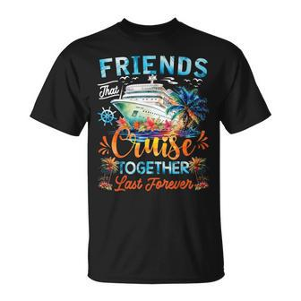 Friends That Cruise Together Last Forever Friends Cruising T-Shirt - Monsterry UK