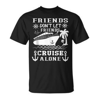 Friends Don't Let Friends Cruise Alone Friends Summer T-Shirt | Mazezy