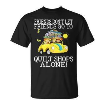 Friends Don't Let Friend Go To Quilt Shops Alone T-Shirt | Mazezy