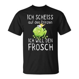 Frosch Motiv T-Shirt: Scheiß Auf Prinz, Ich Will Den Frosch Witziges Tee - Seseable