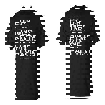 Fuck Nudes Envíame Tu Lista De Reproducción En La Parte Trasera Camiseta unisex - Regaloses