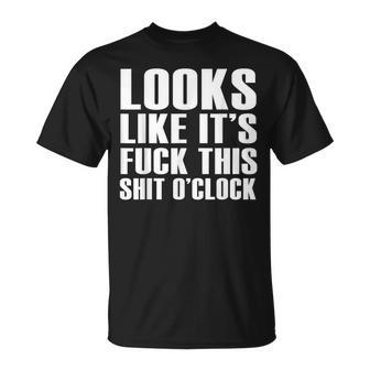 Fuck This Shit O'clock Vulgar Idea T-Shirt - Monsterry