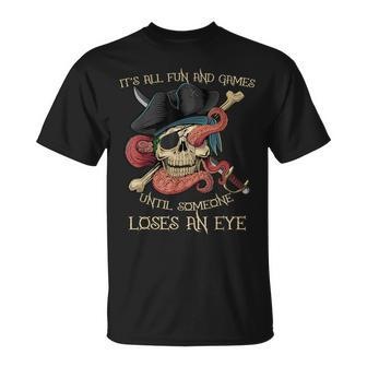 All Fun And Games Until Someone Loses An Eye Pirate T-Shirt - Thegiftio UK