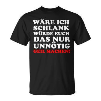 Fun Ich Schlank Würde Das Dich Nur Unnecessary Geil Machen T-Shirt - Geschenkecke