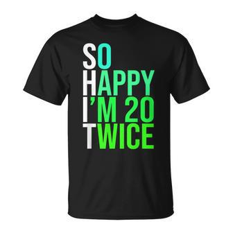 40Th Birthday Present So Happy I'm 20 Twice T-Shirt - Thegiftio UK
