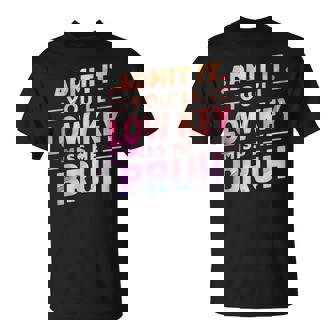 Admit It You'll Low Key Miss Me Bruh Teacher For Him T-Shirt - Seseable
