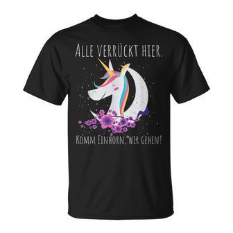 Alle Verrückt Hier Komm Unicorn Wir Gehen T-Shirt - Seseable