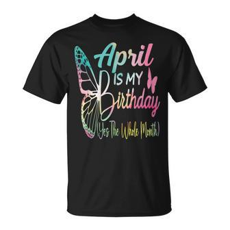 April Is My Birthday Yes The Whole Month T-Shirt - Seseable