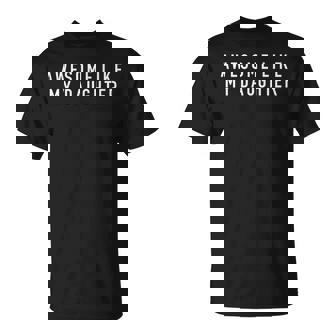 Awesome Like My Daughter For Papa Parents Fathers Day T-Shirt - Seseable