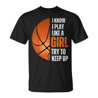 Basketball Girls I Know I Play Like A Girl Try To Keep T-Shirt - Monsterry