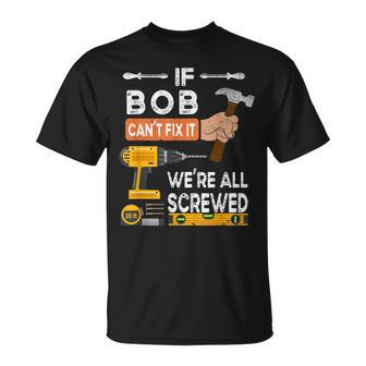 If Bob Can't Fix It No One Can Handyman Carpenter T-Shirt - Seseable