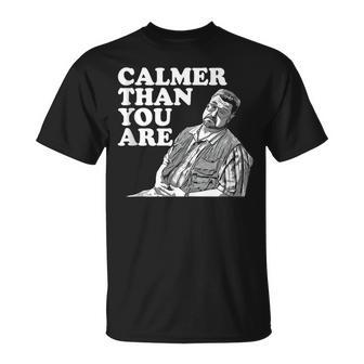 Calmer Than You Are For Men Women T-Shirt - Monsterry AU