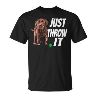 Chocolate Labrador Retriever Just Throw It Lab Dog T-Shirt - Monsterry AU