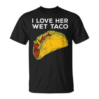 Cinco De Mayo Matching Couple I Love Her Wet Taco T-Shirt - Monsterry DE