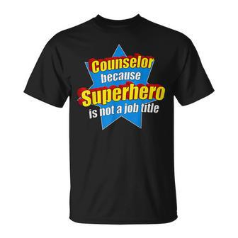 Counselor Because Superhero Isn't A Job Title T-Shirt - Monsterry