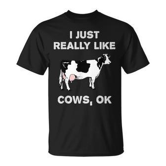 Cow Dairy Farm Humor I Just Really Like Cows Ok T-Shirt - Monsterry