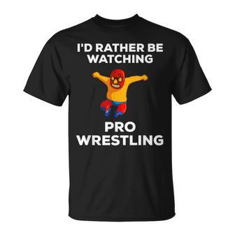 Cute I'd Rather Be Watching Pro Wrestling Fan T-Shirt - Monsterry