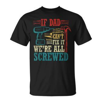 If Dad Can't Fix It We're All Screwed T-Shirt - Thegiftio UK