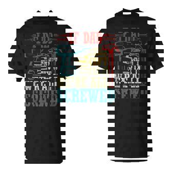 If Dad Can't Fix It We're All Screwed T-Shirt - Thegiftio