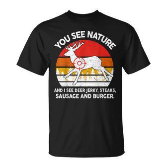 Dad Hunting- You See Nature I Steaks Hunter Deer T-Shirt - Monsterry