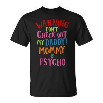 Dad T Don't Check Out My Daddy Mommy Is Psycho T-Shirt - Monsterry