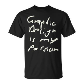 Graphic Is My Passion Graphic Artist T-Shirt - Monsterry UK