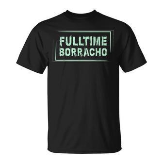 Drinking T Fulltime Borracho Spanish Word T-Shirt - Monsterry AU
