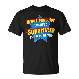 Drug Counselor Because Superhero Isnt A Job Title T-Shirt - Monsterry