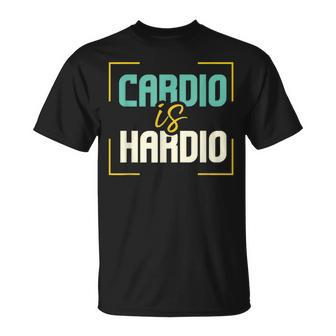 Exercise Quote I Jogging I Running I Cardio Is Hardio T-Shirt - Monsterry