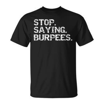 Exercise Saying Workout Gear Stop Saying Burpees T-Shirt - Monsterry