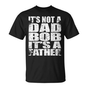 Father's Day Sarcasm It's Not A Dad Bod It's A Father T-Shirt - Monsterry