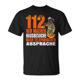 Fire Brigade 112 Wir Machen Hausbesuche Saying 112 T-Shirt - Seseable