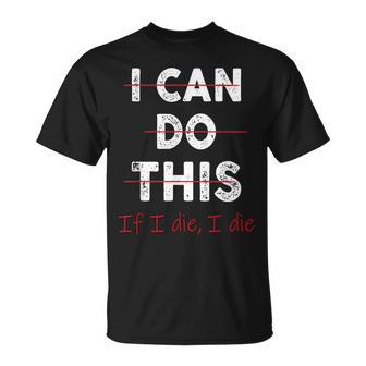 Fitness Workout Gym Lover I Can Do This If I Die T-Shirt - Seseable