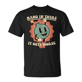 Hang In There It Gets Worse Existential Dread T-Shirt - Seseable