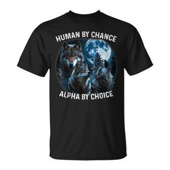 Human By Chance Alpha By Choice Wolf For Men Women T-Shirt - Monsterry