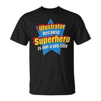 Illustrator Because Superhero Isn't A Job Title T-Shirt - Monsterry CA