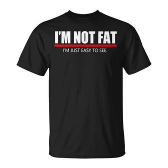 I’M Not Fat I’M Just Easy To See T-Shirt - Monsterry CA