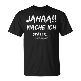 Jahaa Mache Ich Späterielleicht T-Shirt - Geschenkecke